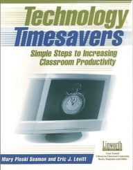 Title: Technology Timesavers: Simple Steps to Increasing Classroom Productivity, Author: Mary Seamon
