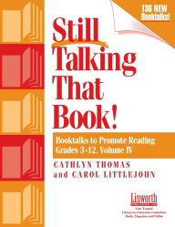 Title: Still Talking That Book!: Booktalks to Promote Reading Grades 3-12, Volume 4, Author: Cathlyn Thomas