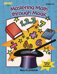 Title: Mastering Math Through Magic, Grades 4-6, Author: Mary A. Lombardo
