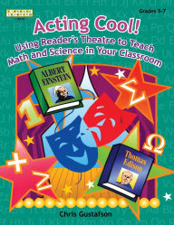 Title: Acting Cool! Using Reader's Theatre to Teach Math and Science in Your Classroom, Author: Chris Gustafson