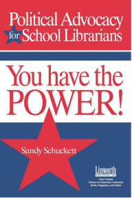 Title: Political Advocacy for School Librarians: You Have the Power!, Author: Sandy Schuckett