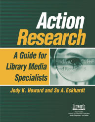 Title: Action Research: A Guide for Library Media Specialists, Author: Jody K. Howard