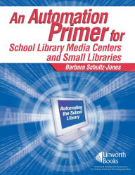 Title: An Automation Primer for School Library Media Centers, Author: Barbara Schultz-Jones