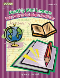 Title: Monthly Mini-Lessons: Forty Projects for Independent Study, Grades 4-6, Author: Mary A. Lombardo