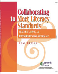 Title: Collaborating to Meet Standards: Teacher/Librarian Partnerships for K-2, Author: Toni Buzzeo