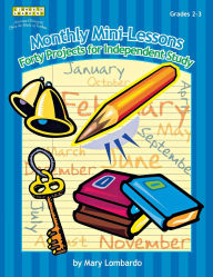 Title: Monthly Mini-Lessons: Forty Projects for Independent Study, Grades 2-3, Author: Mary A. Lombardo