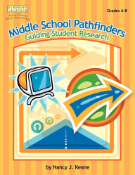 Title: Middle School Pathfinders: Guiding Student Research, Author: Nancy J. Keane