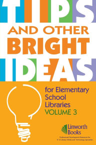 Title: TIPS and Other Bright Ideas for Elementary School Libraries: Volume 3, Author: Sherry York