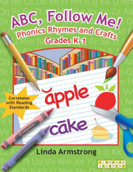Title: ABC, Follow Me! Phonics Rhymes and Crafts Grades K-1, Author: Linda Armstrong
