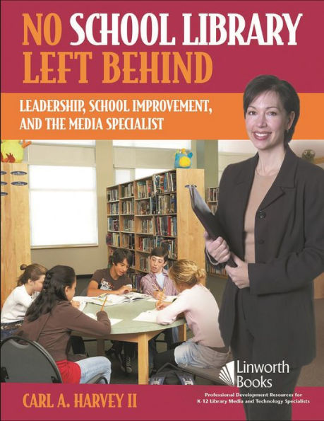 No School Library Left Behind: Leadership, School Improvement, and the Media Specialist