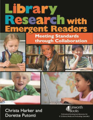 Title: Library Research with Emergent Readers: Meeting Standards through Collaboration, Author: Christa Harker