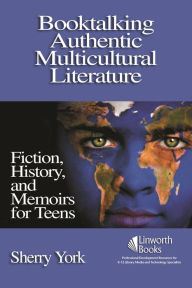 Title: Booktalking Authentic Multicultural Literature: Fiction, History, and Memoirs for Teens, Author: Sherry York