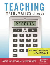 Title: Teaching Mathematics through Reading: Methods and Materials for Grades 6-8, Author: Faith Wallace