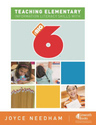 Title: Teaching Elementary Information Literacy Skills with the Big6T, Author: Joyce Needham
