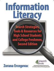 Title: Information Literacy: Search Strategies, Tools & Resources for High School Students and College Freshmen / Edition 2, Author: Zorana Ercegovac