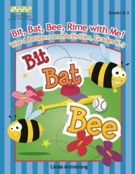 Title: Bit, Bat, Bee, Rime with Me! Word Patterns and Activities, Grades K-3, Author: Linda Armstrong