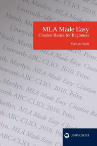 Title: MLA Made Easy: Citation Basics for Beginners, Author: Marilyn Heath