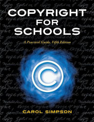 Title: Copyright for Schools: A Practical Guide, 5th Edition / Edition 5, Author: Carol Simpson