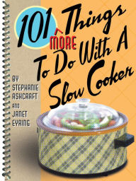 Title: 101 More Things to Do With a Slow Cooker, Author: Stephanie Ashcraft