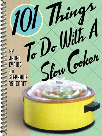 101 Things to Do With a Slow Cooker