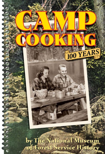 Camp Cooking: 100 Years The National Museum of Forest Service History