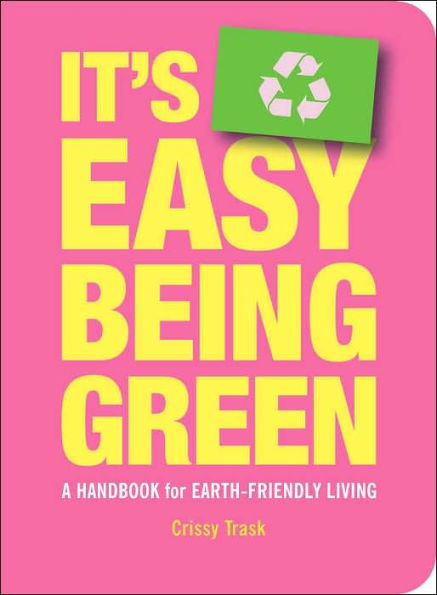 It's Easy Being Green: A Handbook for Earth-Friendly Living