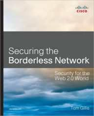 Title: Securing the Borderless Network: Security for the Web 2.0 World, Author: Tom Gillis