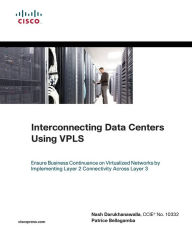 Title: Interconnecting Data Centers Using VPLS: Ensure Business Continuance on Virtualized Networks by Implementing Layer 2 Connectivity Across Layer 3 (Networking Technology Series), Author: Nash Darukhanawalla