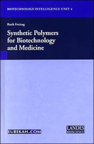 Title: Synthetic Polymers for Biotechnology and Medicine / Edition 1, Author: Ruth Freitag