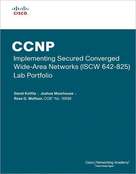 CCNP Implementing Secured Converged Wide-Area Networks (ISCW 642-825) Lab Portfolio / Edition 1