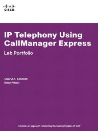 Title: IP Telephony Using CallManager Express-Lab Portfolio, Author: Cheryl Schmidt