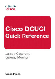 Title: Cisco DCUCI Quick Reference, Author: James Casaletto