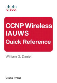 Title: CCNP Wireless IAUWS Quick Reference, Author: William Daniel