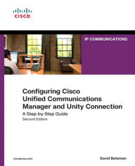 Title: Configuring Cisco Unified Communications Manager and Unity Connection: A Step-by-Step Guide, Author: David Bateman