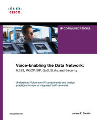 Title: Voice-Enabling the Data Network: H.323, MGCP, SIP, QoS, SLAs, and Security, Author: James F. Durkin