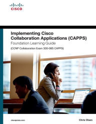 Downloading google books to nook Implementing Cisco Collaboration Applications (CAPPS) Foundation Learning Guide (CCNP Collaboration Exam 300-085 CAPPS) 9781587144479 (English literature)