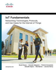 Title: IoT Fundamentals: Networking Technologies, Protocols, and Use Cases for the Internet of Things, Author: David Hanes