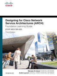 Title: Designing for Cisco Network Service Architectures (ARCH) Foundation Learning Guide: CCDP ARCH 300-320 / Edition 4, Author: Marwan Al-shawi