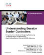 Understanding Session Border Controllers: Comprehensive Guide to Deploying and Maintaining Cisco Unified Border Element Solutions