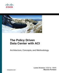 Title: The Policy Driven Data Center with ACI: Architecture, Concepts, and Methodology / Edition 1, Author: Lucien Avramov