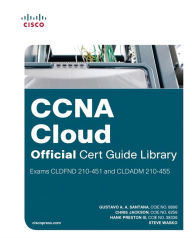 Title: CCNA Cloud Official Cert Guide Library (Exams CLDFND 210-451 and CLDADM 210-455) / Edition 1, Author: Gustavo A. A. Santana