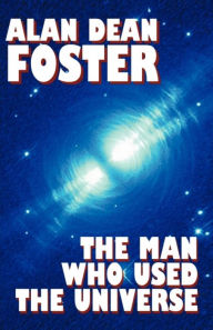 Title: The Man Who Used the Universe, Author: Alan Dean Foster