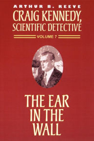 Title: The Ear in the Wall, Author: Arthur B Reeve