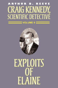 Title: The Exploits of Elaine, Author: Arthur B Reeve