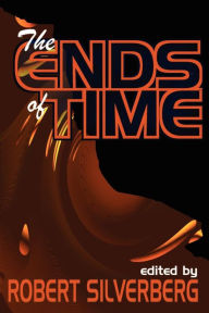 Title: The Ends of Time, Author: Robert Silverberg