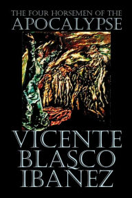 Title: The Four Horsemen of the Apocalypse by Vicente Blasco Ibï¿½ï¿½ez, Fiction, Literary, Author: Vicente Blasco Ibáñez