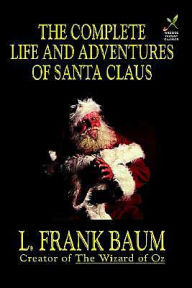 Title: The Complete Life and Adventures of Santa Claus, Author: L. Frank Baum