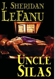Title: Uncle Silas by J.Sheridan LeFanu, Fiction, Mystery & Detective, Classics, Literary, Author: Joseph Sheridan Le Fanu