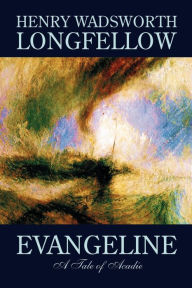 Title: Evangeline by Henry Wadsworth Longfellow, Fiction, Contemporary Romance, Author: Henry Wadsworth Longfellow