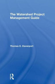 Title: The Watershed Project Management Guide / Edition 1, Author: Thomas E. Davenport